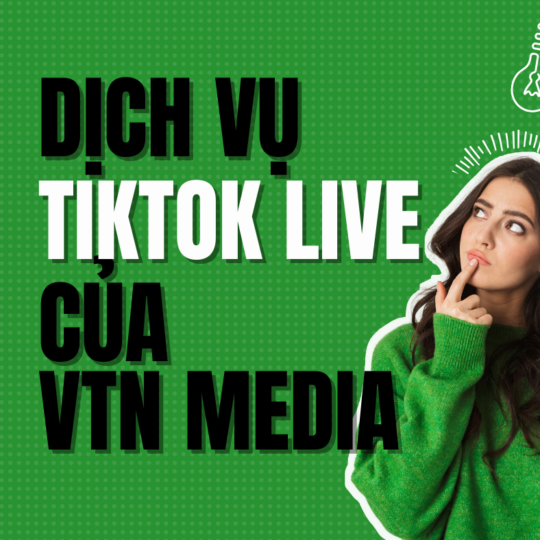 Dịch Vụ Tiktok Live Của VTN Media